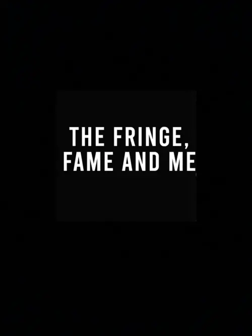 Постер к фильму "The Fringe, Fame and Me"
